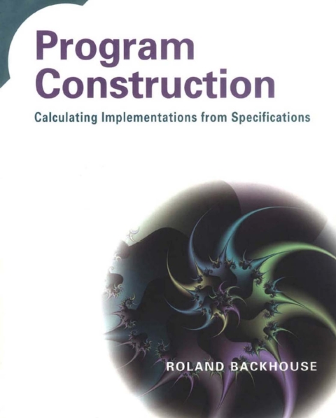 Cover image for book Program Construction: Calculating Implementations from Specifications