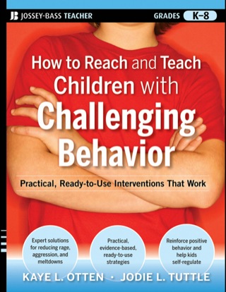 How to Reach and Teach Children with Challenging Behavior (K-8): Practical, Ready-to-Use Interventions That Work