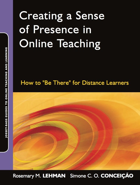 Cover image for book Creating a Sense of Presence in Online Teaching: How to "Be There" for Distance Learners