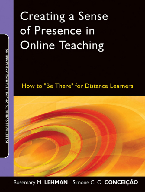Cover image for book Creating a Sense of Presence in Online Teaching: How to "Be There" for Distance Learners