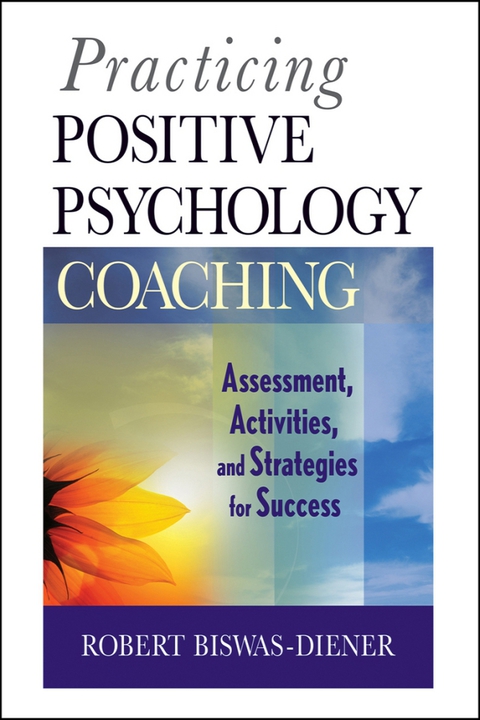 Cover image for book Practicing Positive Psychology Coaching: Assessment, Activities and Strategies for Success
