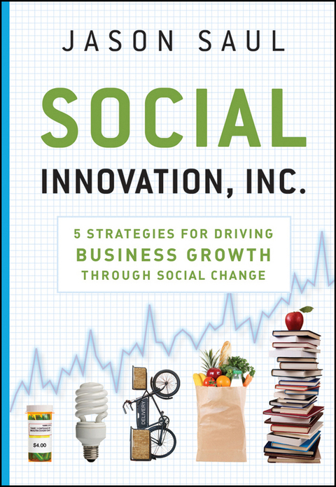 Cover image for book Social Innovation, Inc.: 5 Strategies for Driving Business Growth through Social Change