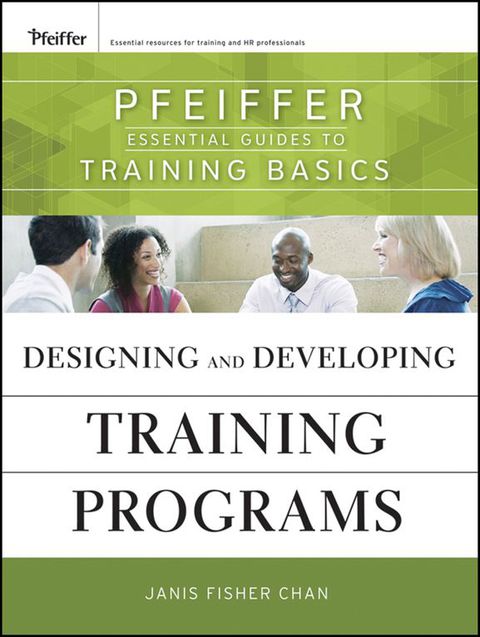 Cover image for book Designing and Developing Training Programs: Pfeiffer Essential Guides to Training Basics