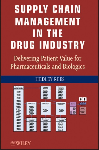 Supply Chain Management in the Drug Industry: Delivering Patient Value for Pharmaceuticals and Biologics