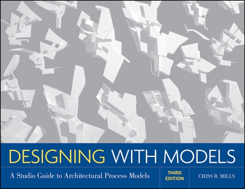 Cover image for book Designing with Models: A Studio Guide to Architectural Process Models
