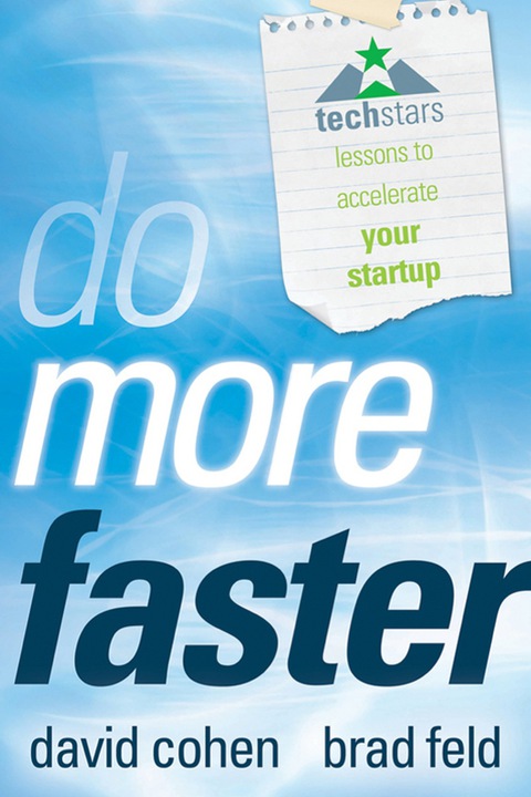 Do More Faster: TechStars Lessons to Accelerate Your Startup 