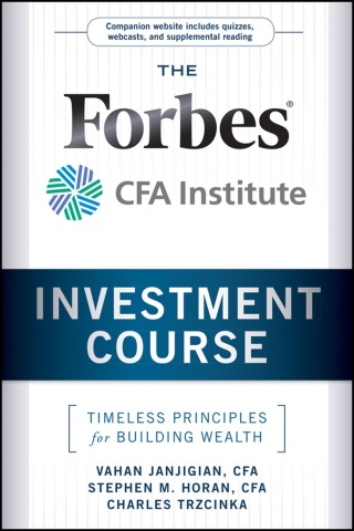 The Forbes / CFA Institute Investment Course: Timeless Principles for Building Wealth