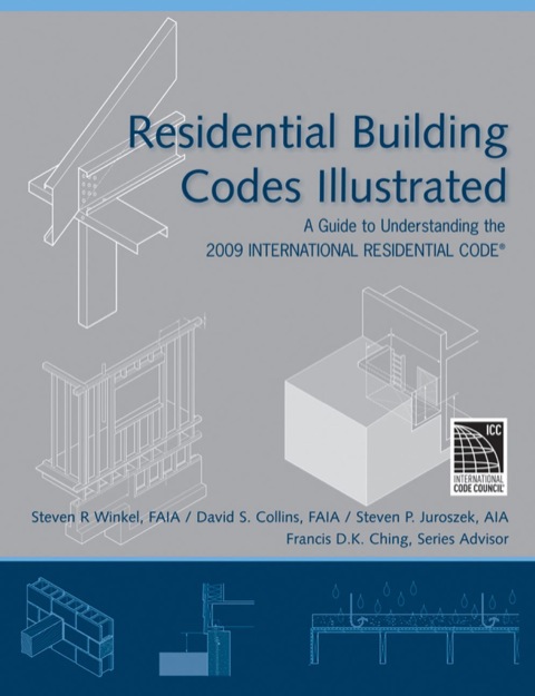 Cover image for book Residential Building Codes Illustrated: A Guide to Understanding the 2009 International Residential Code