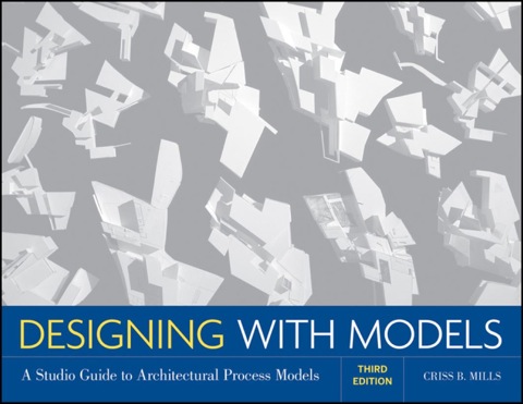 Cover image for book Designing with Models: A Studio Guide to Architectural Process Models