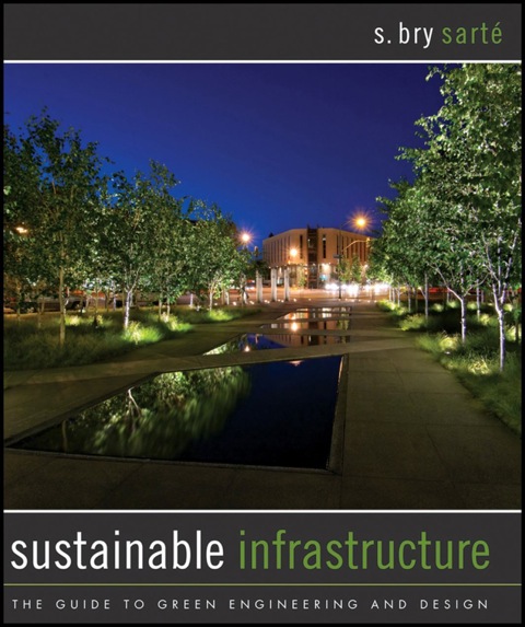 Cover image for book Sustainable Infrastructure: The Guide to Green Engineering and Design