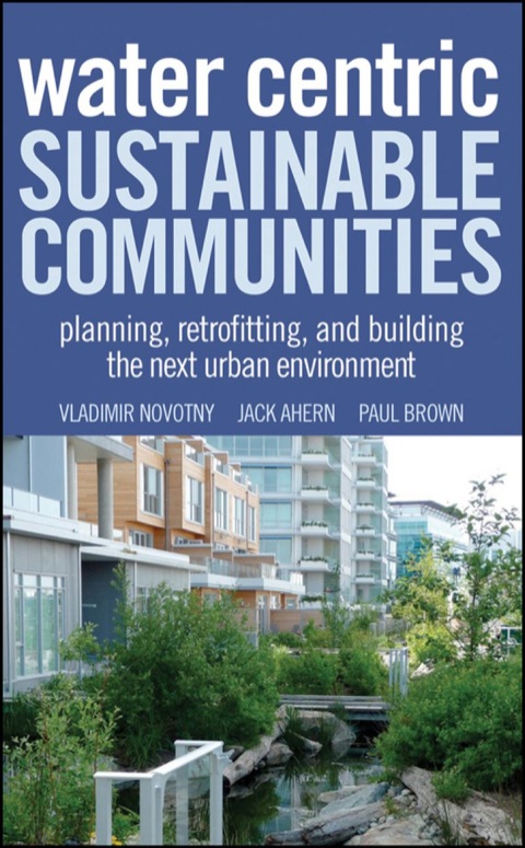 Cover image for book Water Centric Sustainable Communities: Planning, Retrofitting and Building the Next Urban Environment