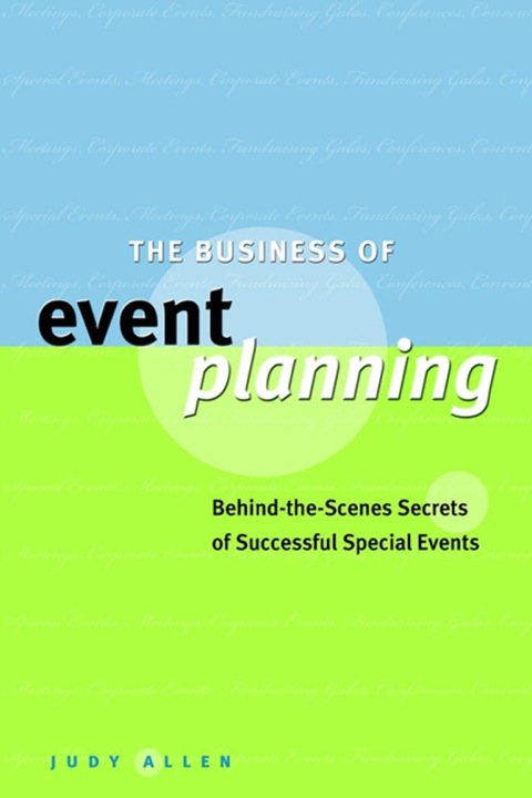 Cover image for book The Business of Event Planning: Behind-the-Scenes Secrets of Successful Special Events