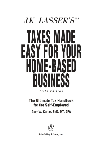 J.K. Lasser's Taxes Made Easy for Your Home-Based Business