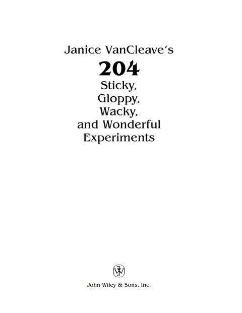 Cover image for book Janice VanCleave's 204 Sticky, Gloppy, Wacky, and Wonderful Experiments
