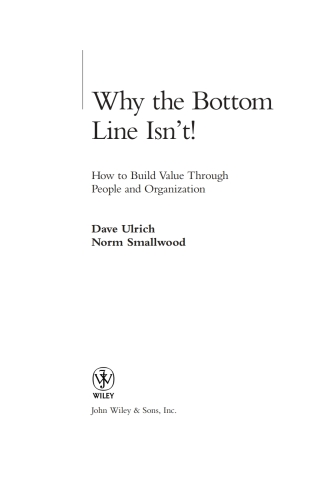Why the Bottom Line Isn't!: How to Build Value Through People and Organization