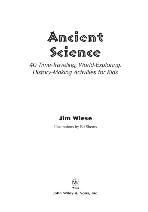 Cover image for book Ancient Science: 40 Time-Traveling, World-Exploring, History-Making Activities for Kids