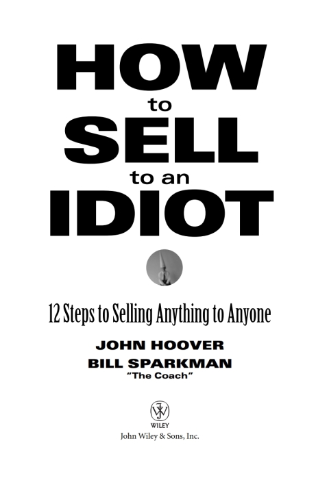 Cover image for book How to Sell to an Idiot: 12 Steps to Selling Anything to Anyone