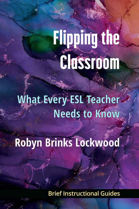 Cover image for book Flipping the Classroom: What Every ESL Teacher Should Know