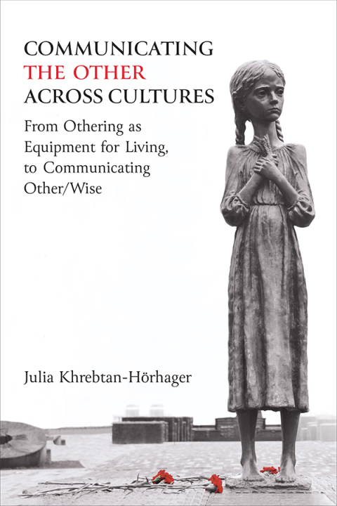 Cover image for book Communicating the Other across Cultures: From Othering as Equipment for Living, to Communicating Other/Wise
