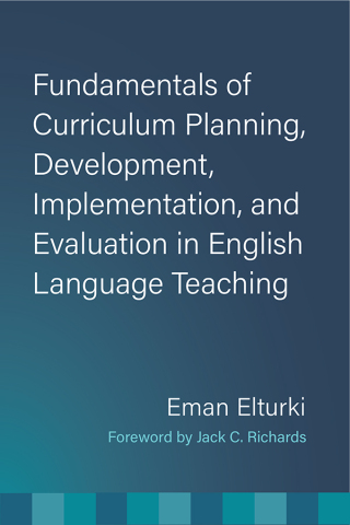 Fundamentals of Curriculum Planning, Development, Implementation, and Evaluation in English Language Teaching