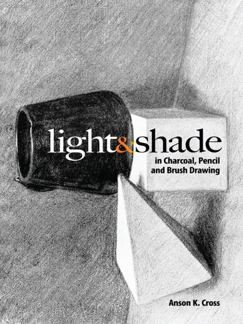Cover image for book Light and Shade in Charcoal, Pencil and Brush Drawing