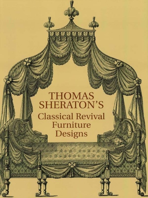 Cover image for book Thomas Sheraton's Classical Revival Furniture Designs