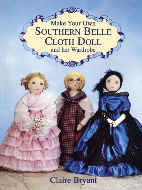 Cover image for book Make Your Own Southern Belle Cloth Doll and Her Wardrobe