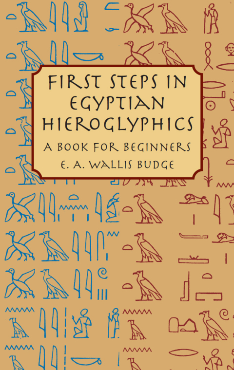 Cover image for book First Steps in Egyptian Hieroglyphics