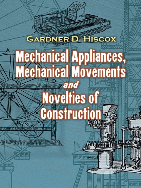Cover image for book Mechanical Appliances, Mechanical Movements and Novelties of Construction