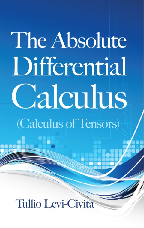 Cover image for book The Absolute Differential Calculus (Calculus of Tensors)