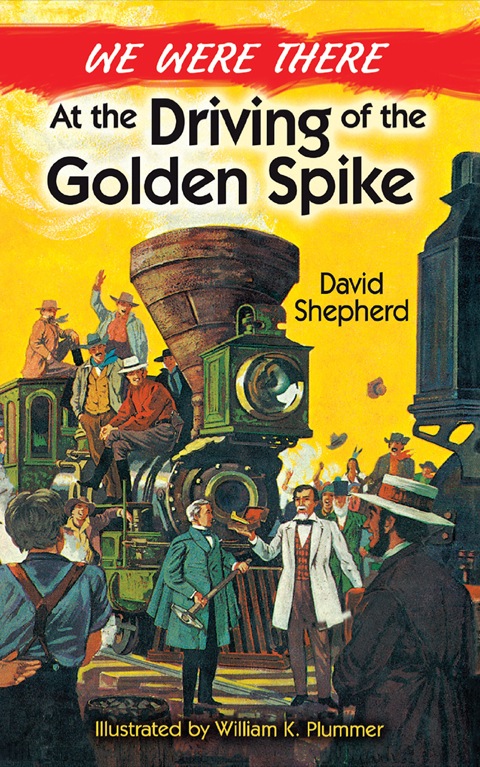 Cover image for book We Were There at the Driving of the Golden Spike