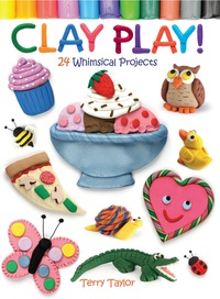 صورة الغلاف: Clay Play! 24 Whimsical Projects 9780486779843