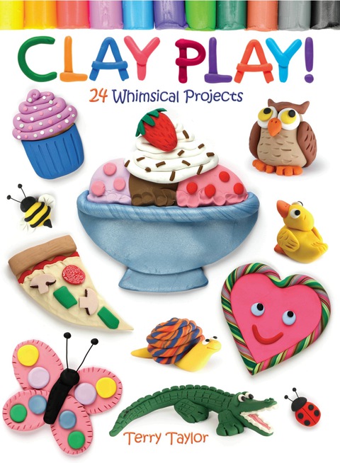 Cover image for book Clay Play! 24 Whimsical Projects