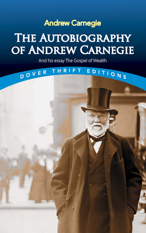 Cover image for book The Autobiography of Andrew Carnegie and His Essay The Gospel of Wealth