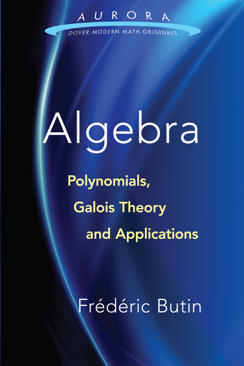 Cover image for book Algebra: Polynomials, Galois Theory and Applications