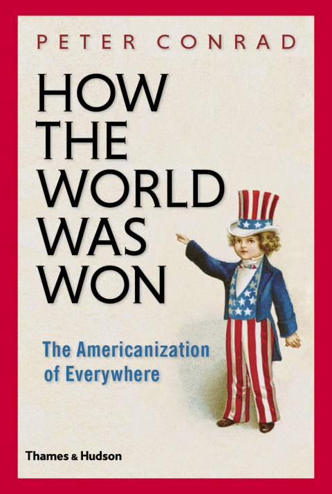 Cover image for book How The World Was Won: The Americanization of Everywhere