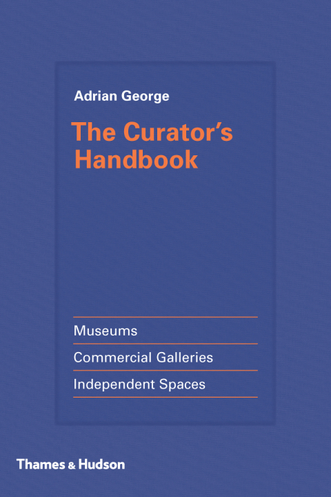 Cover image for book The Curator's Handbook: Museums, Commercial Galleries, Independent Spaces