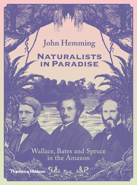 Cover image for book Naturalists in Paradise: Wallace, Bates and Spruce in the Amazon