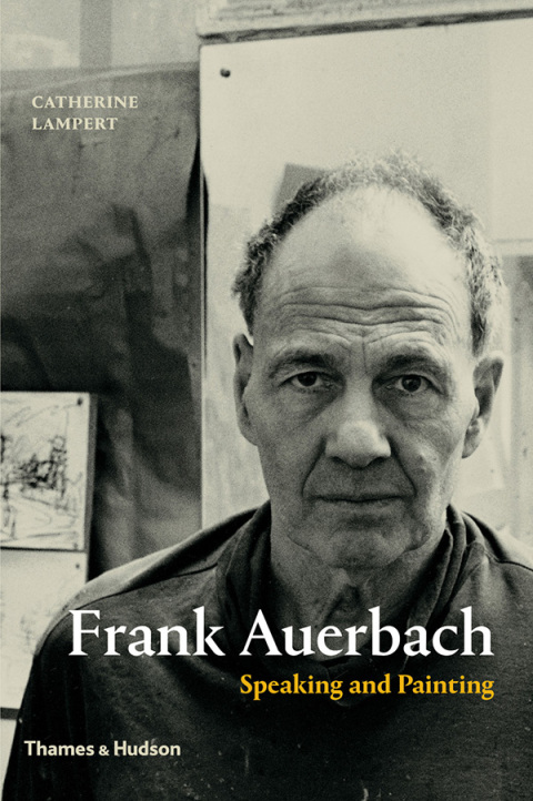 Cover image for book Frank Auerbach: Speaking and Painting