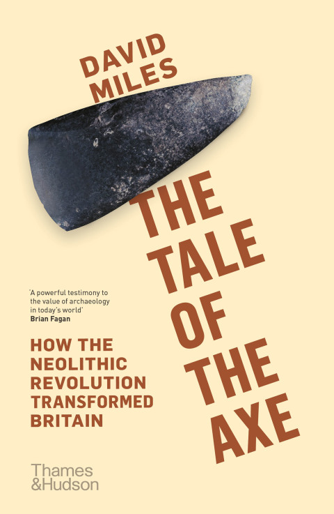 Cover image for book The Tale of the Axe: How the Neolithic Revolution Transformed Britain