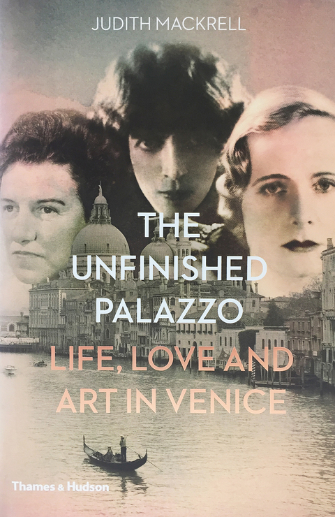 Cover image for book The Unfinished Palazzo: Life, Love and Art in Venice: The Stories of Luisa Casati, Doris Castlerosse and Peggy Guggenheim