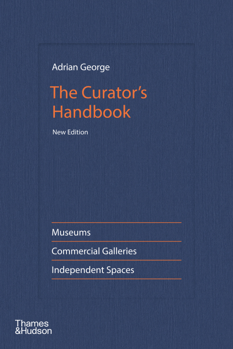 Cover image for book The Curator's Handbook: Museums, Commercial Galleries, Independent Spaces