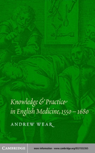 Knowledge and Practice in English Medicine, 1550–1680