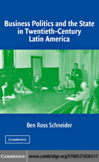 Business Politics and the State in Twentieth-Century Latin America