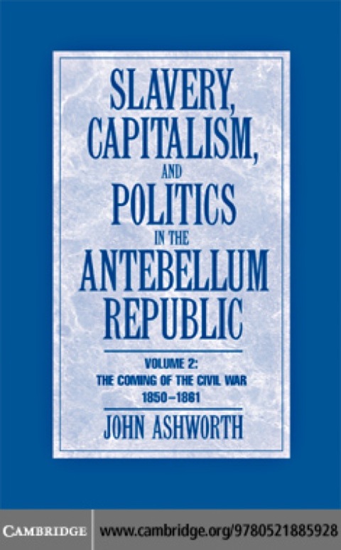 Cover image for book Slavery, Capitalism and Politics in the Antebellum Republic: Volume 2, The Coming of the Civil War, 1850–1861