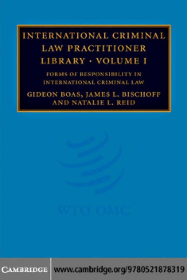 International Criminal Law Practitioner Library: Volume 1, Forms of Responsibility in International Criminal Law