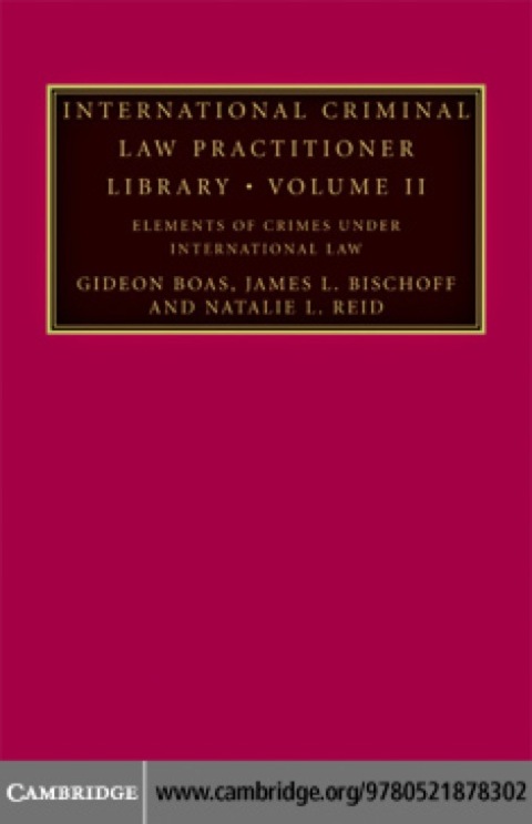 International Criminal Law Practitioner Library: Volume 2, Elements of Crimes under International Law 