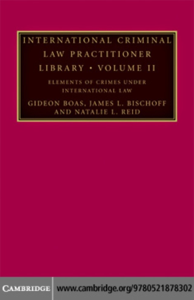 International Criminal Law Practitioner Library: Volume 2, Elements of Crimes under International Law