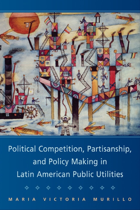 Cover image for book Political Competition, Partisanship, and Policy Making in Latin American Public Utilities