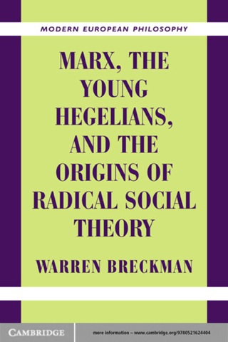 Marx, the Young Hegelians, and the Origins of Radical Social Theory